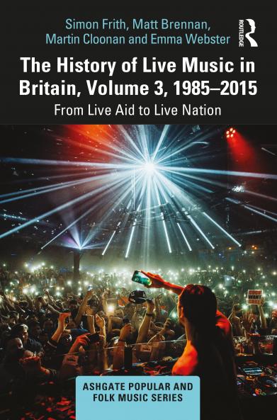 History of Live Music in Britain Volume III 1985-2015