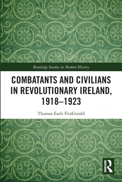 Combatants and Civilians in Revolutionary Ireland 1918-1923
