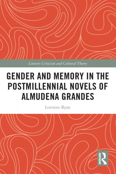 Gender and Memory in the Postmillennial Novels of Almudena Grandes