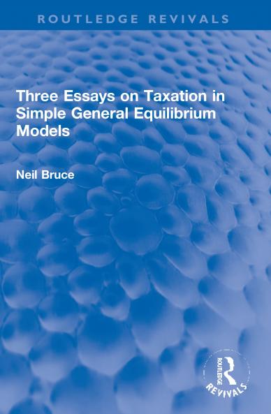 Three Essays on Taxation in Simple General Equilibrium Models