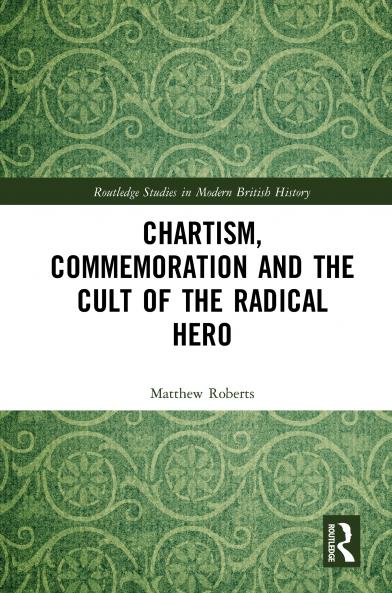 Chartism Commemoration and the Cult of the Radical Hero
