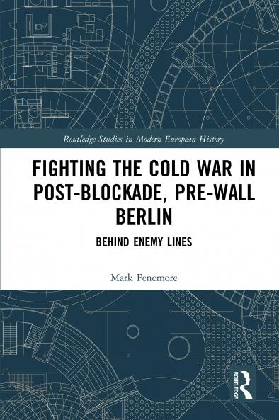 Fighting the Cold War in Post-Blockade Pre-Wall Berlin