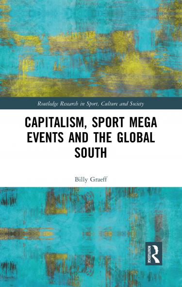 Capitalism Sport Mega Events and the Global South