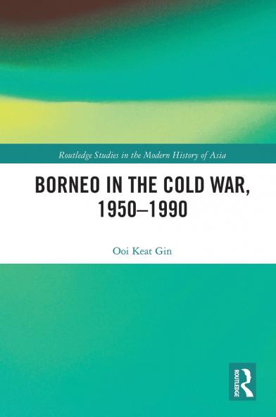 Borneo in the Cold War 1950-1990