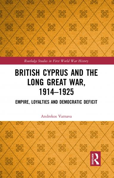 British Cyprus and the Long Great War 1914-1925