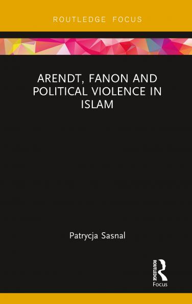 Arendt Fanon and Political Violence in Islam
