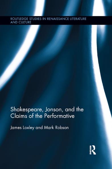 Shakespeare Jonson and the Claims of the Performative
