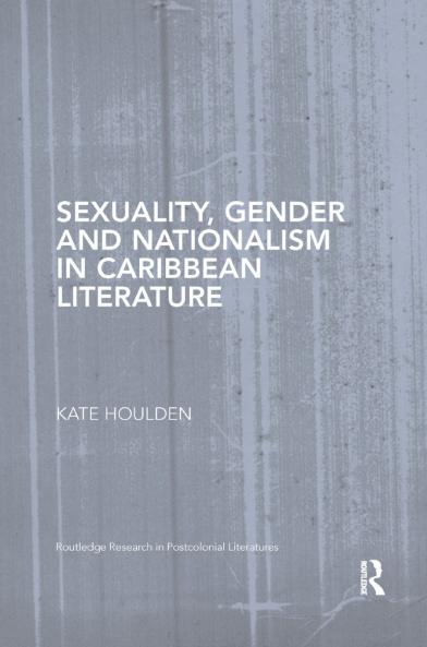 Sexuality Gender and Nationalism in Caribbean Literature