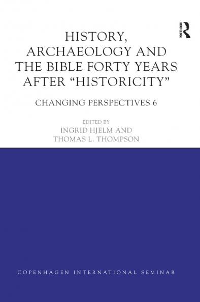 History Archaeology and The Bible Forty Years After Historicity