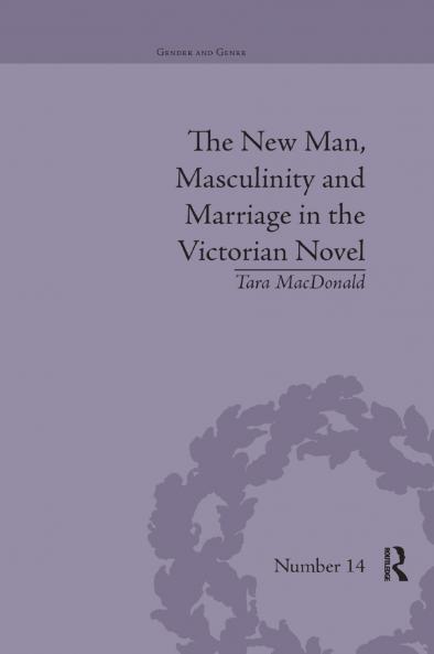 New Man Masculinity and Marriage in the Victorian Novel