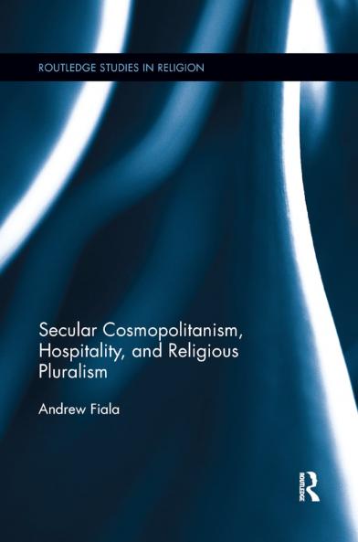 Secular Cosmopolitanism Hospitality and Religious Pluralism