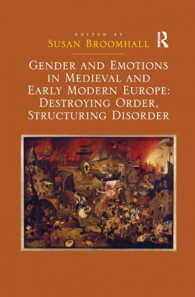 Gender and Emotions in Medieval and Early Modern Europe: Destroying Order Structuring Disorder