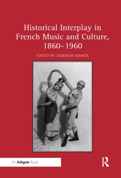 Historical Interplay in French Music and Culture 1860–1960