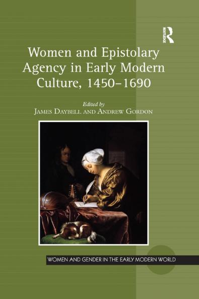 Women and Epistolary Agency in Early Modern Culture 1450�1690