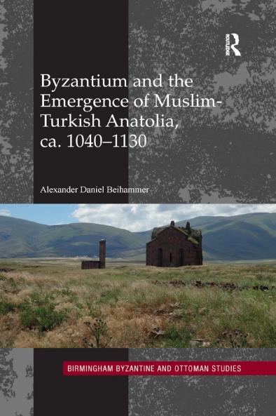 Byzantium and the Emergence of Muslim-Turkish Anatolia ca. 1040-1130
