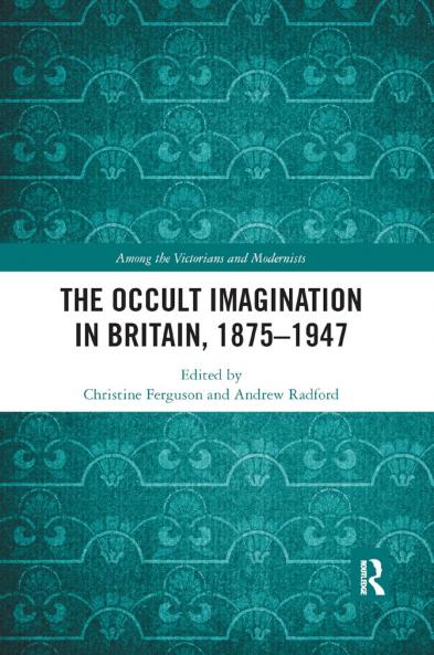 Occult Imagination in Britain 1875-1947