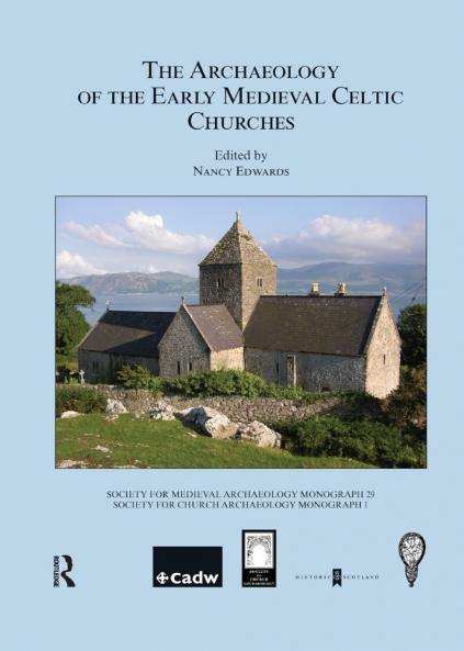 Archaeology of the Early Medieval Celtic Churches