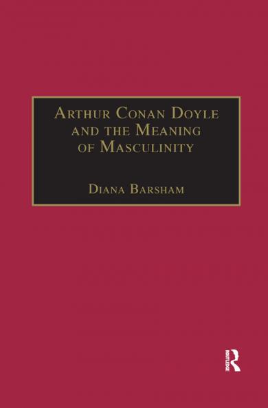 Arthur Conan Doyle and the Meaning of Masculinity