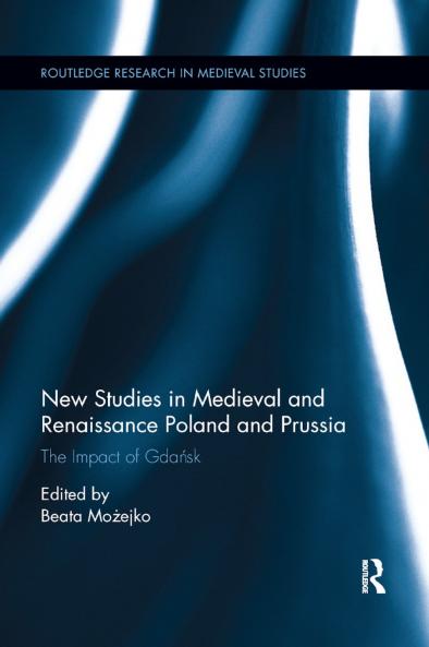 New Studies in Medieval and Renaissance Gdańsk Poland and Prussia