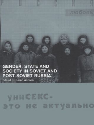 Gender State and Society in Soviet and Post-Soviet Russia