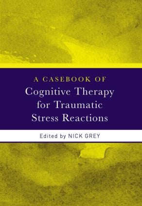 Casebook of Cognitive Therapy for Traumatic Stress Reactions