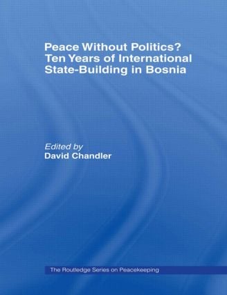 Peace without Politics? Ten Years of State-Building in Bosnia