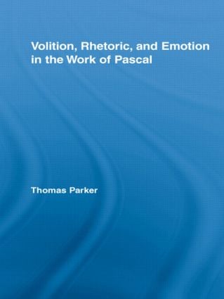 Volition Rhetoric and Emotion in the Work of Pascal