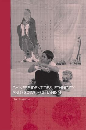 Chinese Identities Ethnicity and Cosmopolitanism
