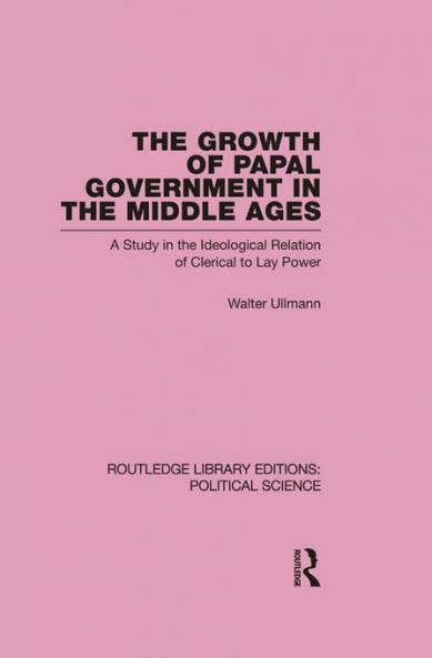 Growth of Papal Government in the Middle Ages (Routledge Library Editions