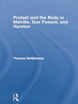 Protest and the Body in Melville Dos Passos and Hurston