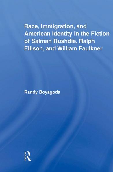 Race Immigration and American Identity in the Fiction of Salman Rushdie Ralph Ellison and William Faulkner