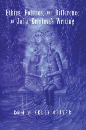 Ethics Politics and Difference in Julia Kristeva's Writing