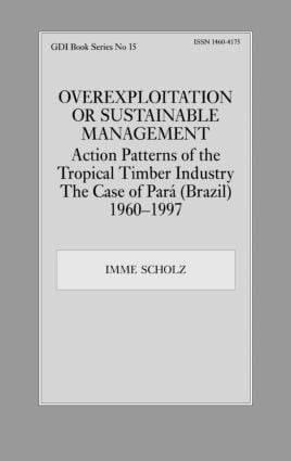 Overexploitation or Sustainable Management? Action Patterns of the Tropical Timber Industry