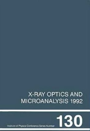 X-Ray Optics and Microanalysis 1992 Proceedings of the 13th INT Conference 31 August-4 September 1992 Manchester UK