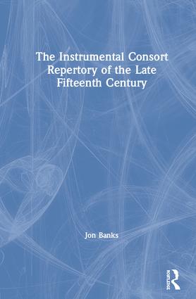 Instrumental Consort Repertory of the Late Fifteenth Century
