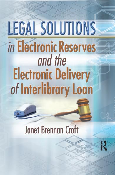 Legal Solutions in Electronic Reserves and the Electronic Delivery of Interlibrary Loan