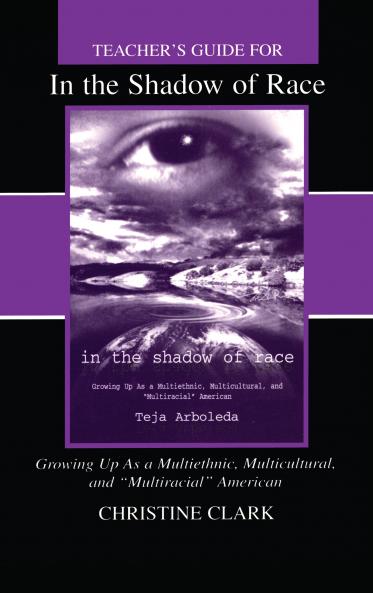 Teacher's Guide for in the Shadow of Race: Growing Up As a Multiethnic Multicultural and Multiracial American