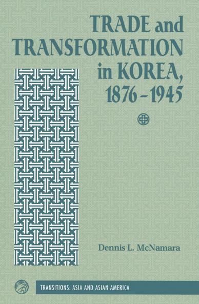 Trade And Transformation In Korea 1876-1945