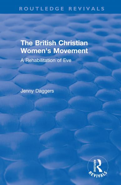 Routledge Revivals: The British Christian Women's Movement (2002)