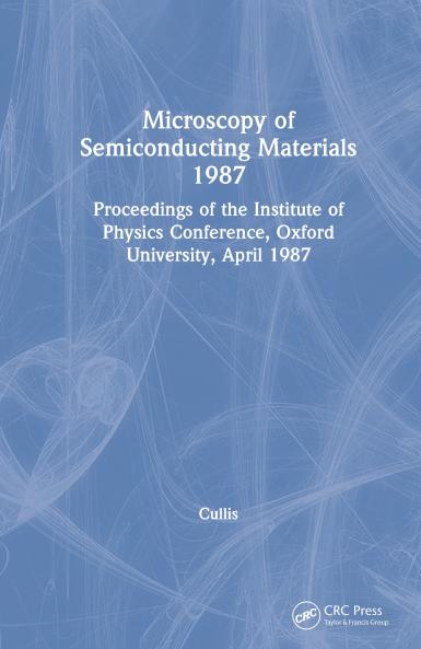 Microscopy of Semiconducting Materials 1987 Proceedings of the Institute of Physics Conference Oxford University April 1987