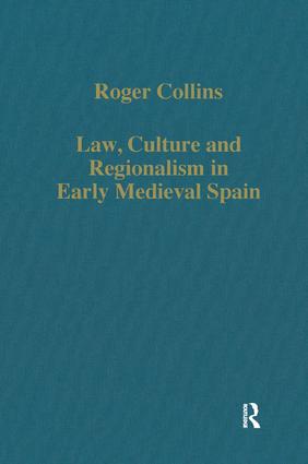 Law Culture and Regionalism in Early Medieval Spain