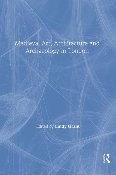 Mediaeval Art Architecture and Archaeology in London