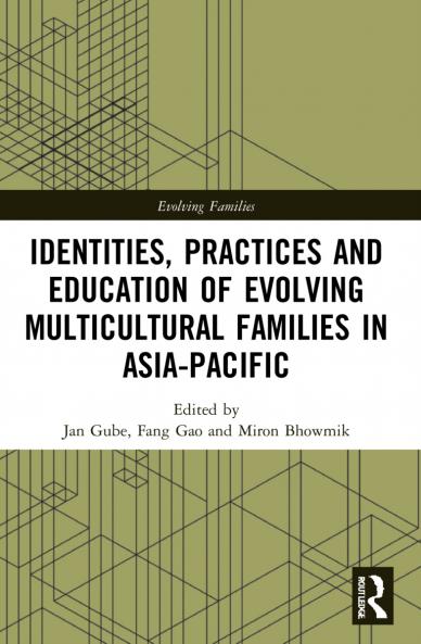Identities Practices and Education of Evolving Multicultural Families in Asia-Pacific