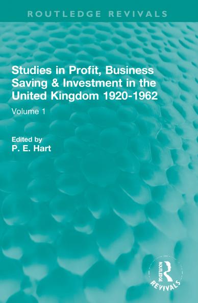 Studies in Profit Business Saving and Investment in the United Kingdom 1920-1962