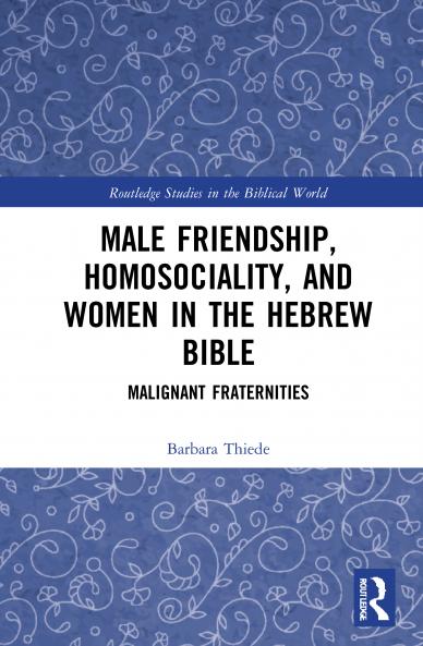 Male Friendship Homosociality and Women in the Hebrew Bible