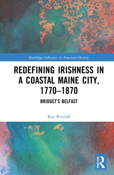 Redefining Irishness in a Coastal Maine City 1770–1870
