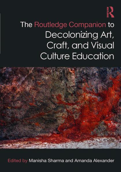 Routledge Companion to Decolonizing Art Craft and Visual Culture Education