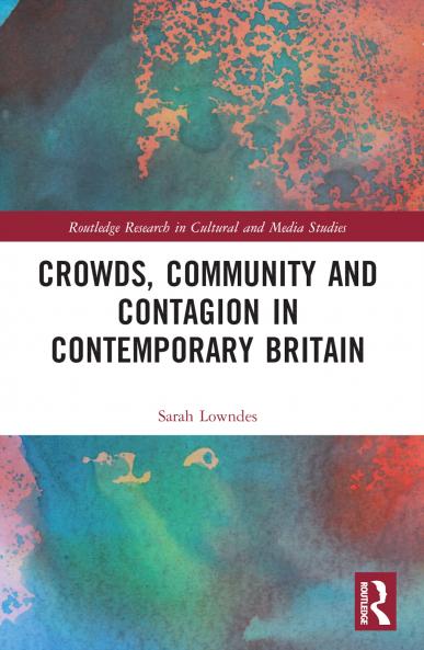 Crowds Community and Contagion in Contemporary Britain