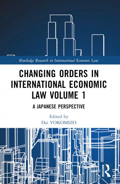Changing Orders in International Economic Law Volume 1