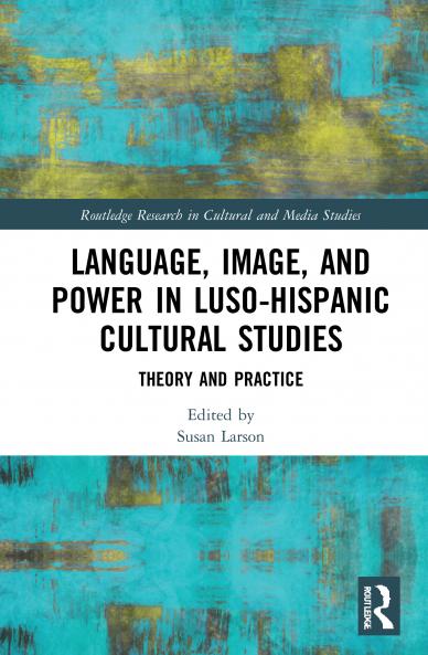 Language Image and Power in Luso-Hispanic Cultural Studies